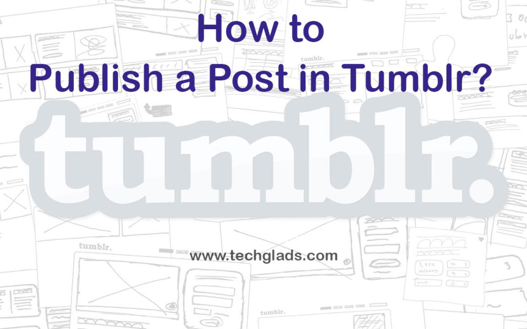 How to Publish a Post in Tumblr Account?  « Tech Glads