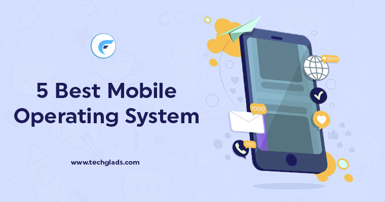 5 Best Mobile Operating System List & Features 2025 « TechGlads