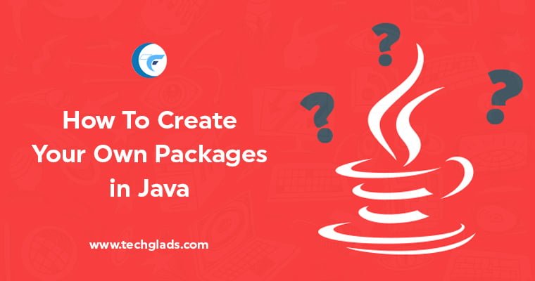 Simple Steps To Create Your Own Packages in Java