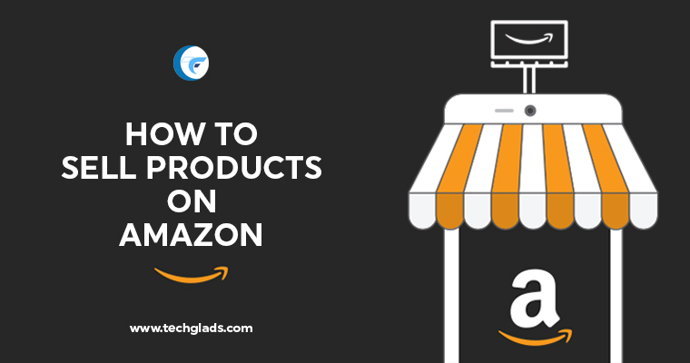 How To Sell Products On Amazon? – Beginners Guide